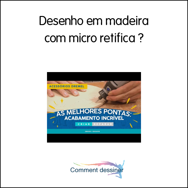 Desenho em madeira com micro retifica